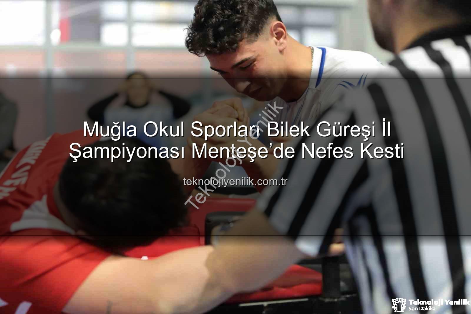 Muğla okul sporları bilek güreşi - Muğla Okul Sporları Bilek Güreşi İl Şampiyonası Menteşe’de Nefes Kesti