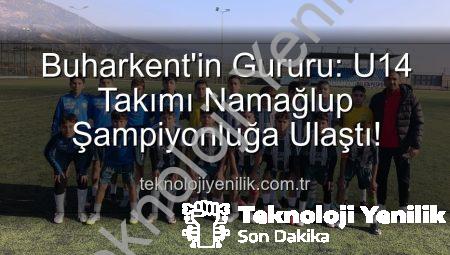 Buharkent’in Gururu: U14 Takımı Namağlup Şampiyonluğa Ulaştı!