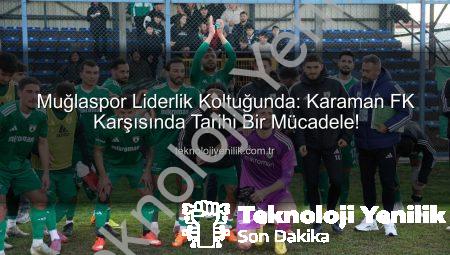 Muğlaspor Liderlik Koltuğunda: Karaman FK Karşısında Tarihi Bir Mücadele!