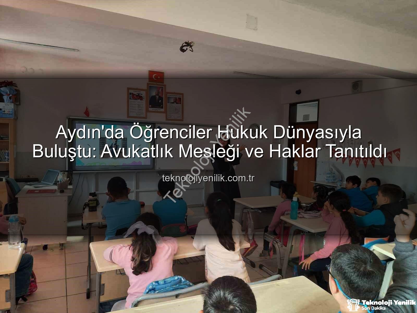 avukatlık mesleği - Aydın'da Öğrenciler Hukuk Dünyasıyla Buluştu: Avukatlık Mesleği ve Haklar Tanıtıldı