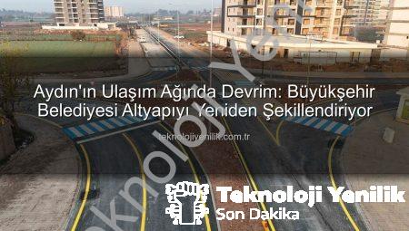 Aydın’ın Ulaşım Ağında Devrim: Büyükşehir Belediyesi Altyapıyı Yeniden Şekillendiriyor
