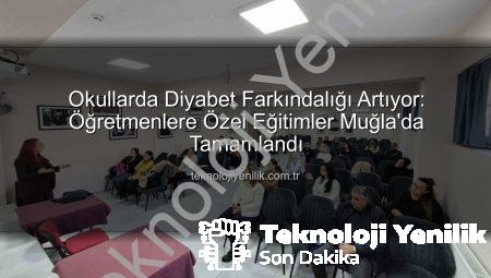 Okullarda Diyabet Farkındalığı Artıyor: Öğretmenlere Özel Eğitimler Muğla’da Tamamlandı