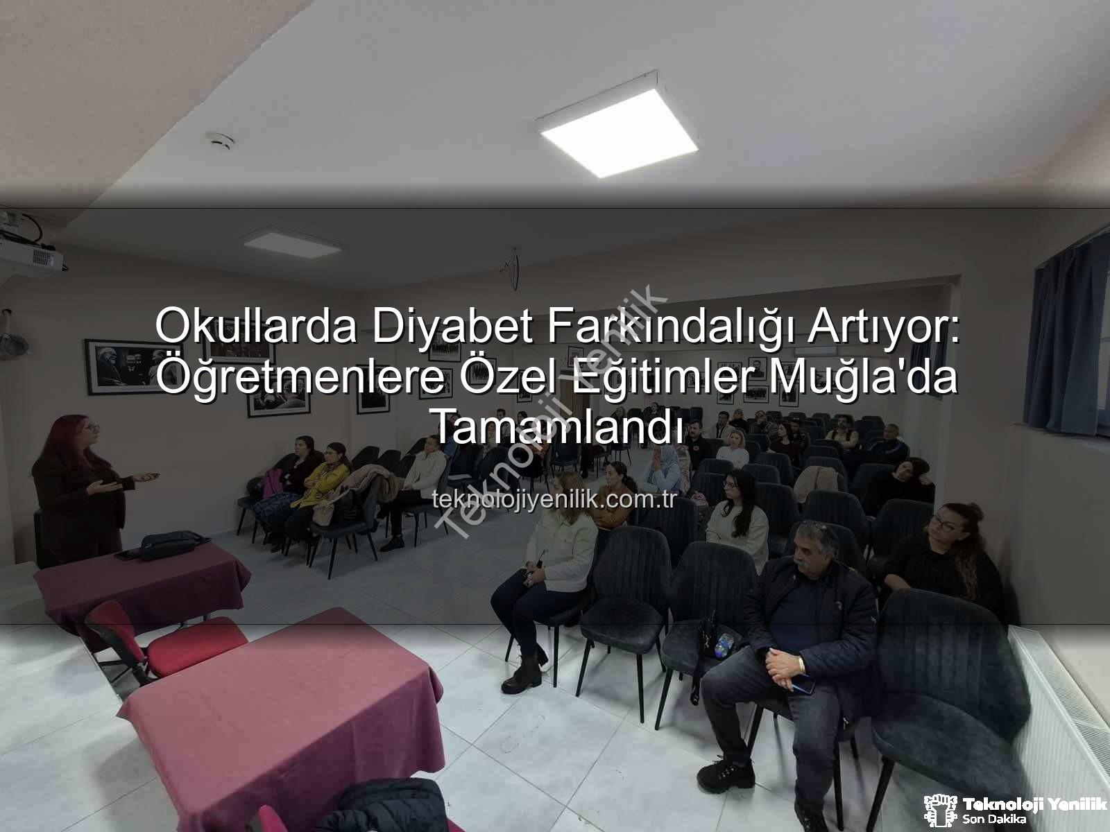 diyabet farkındalık eğitimi - Okullarda Diyabet Farkındalığı Artıyor: Öğretmenlere Özel Eğitimler Muğla'da Tamamlandı