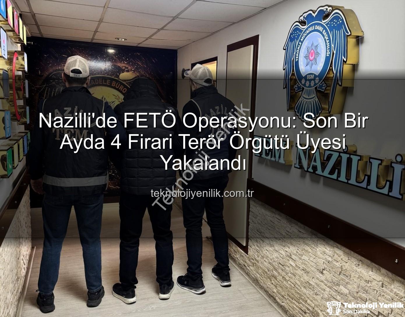 FETÖ operasyonu Nazilli - Nazilli'de FETÖ Operasyonu: Son Bir Ayda 4 Firari Terör Örgütü Üyesi Yakalandı