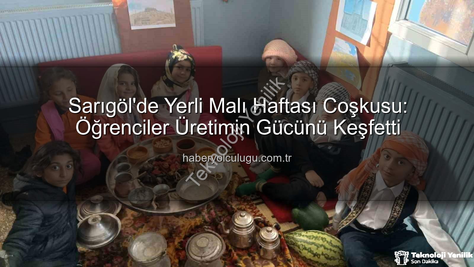 Yerli Malı Haftası - Sarıgöl'de Yerli Üretim Ruhu: Minik Ellerden Büyük Bilinç Yükseliyor
