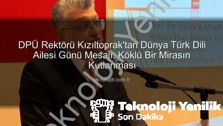 DPÜ Rektörü Kızıltoprak’tan ‘Dünya Türk Dili Ailesi Günü’ Mesajı: Dilimiz Medeniyetimizin Pusulası
