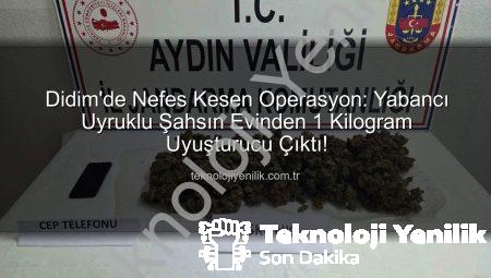 Didim’de Nefes Kesen Operasyon: Yabancı Uyruklu Şahsın Evinden 1 Kilogram Uyuşturucu Çıktı!