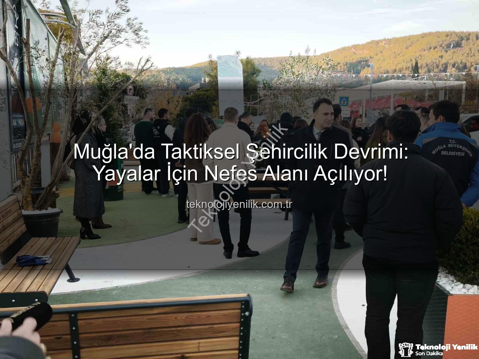 taktiksel şehircilik - Muğla'da Taktiksel Şehircilik Devrimi: Yayalar İçin Nefes Alanı Açılıyor!
