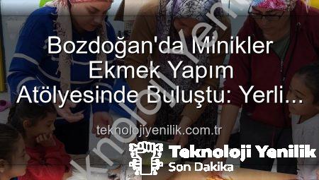 Bozdoğan’da Minikler Ekmek Yapım Atölyesinde Buluştu: Yerli Malı Haftası’nın Lezzetli ve Eğitici Günleri