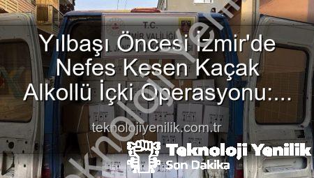 Yılbaşı Öncesi İzmir’de Nefes Kesen Kaçak Alkollü İçki Operasyonu: Milyonluk Vurgun Engellendi