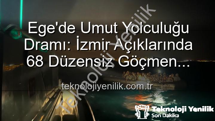 düzensiz göçmen - Ege'de Umut Yolculuğu Dramı: İzmir Açıklarında 68 Düzensiz Göçmen Sahil Güvenlik Tarafından Kurtarıldı
