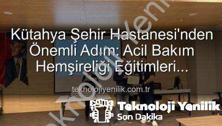 Kütahya Şehir Hastanesi’nden Önemli Adım: Acil Bakım Hemşireliği Eğitimleri Başarıyla Tamamlandı