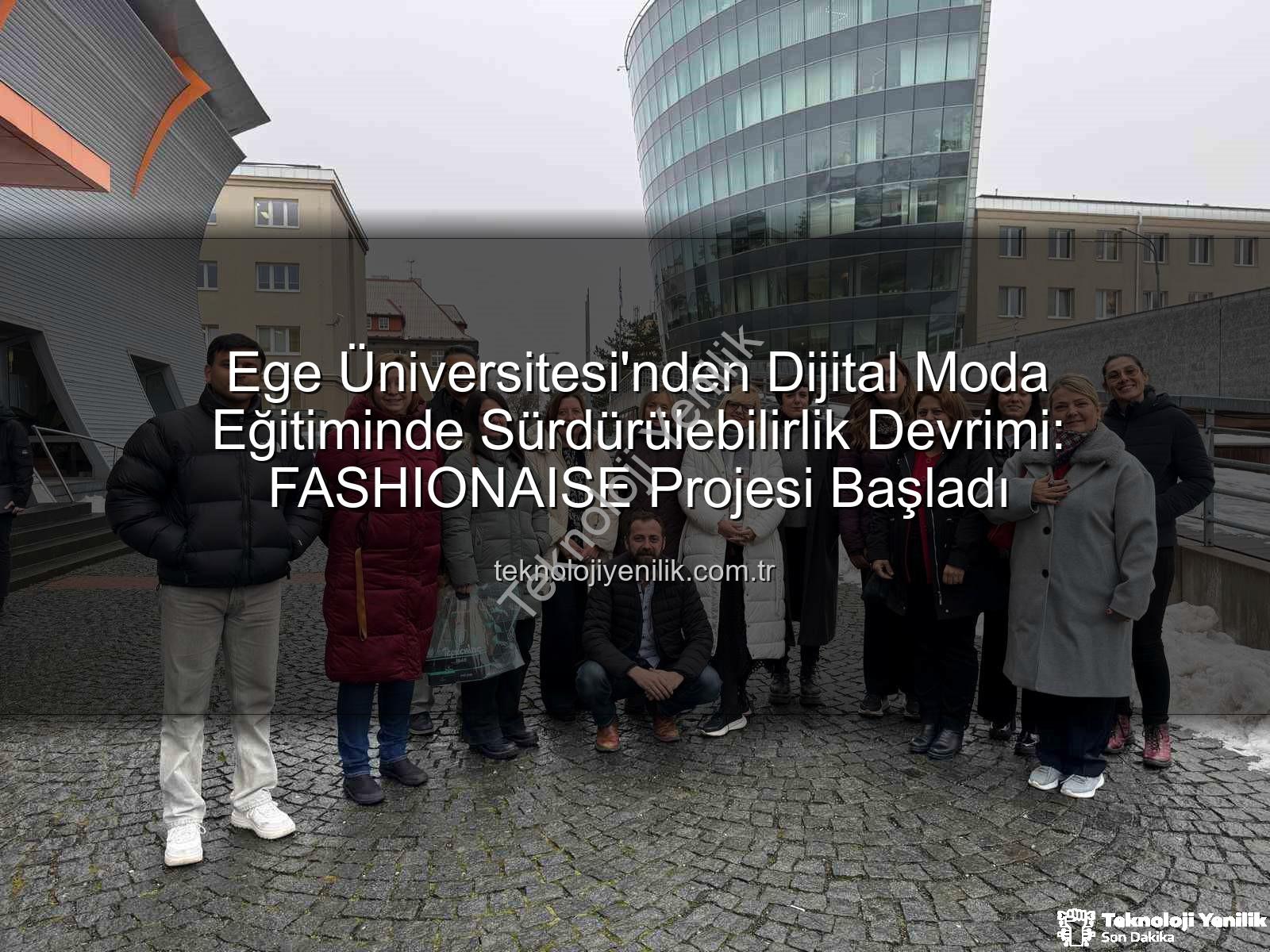 dijital moda eğitimi - Ege Üniversitesi'nden Dijital Moda Eğitiminde Sürdürülebilirlik Devrimi: FASHIONAISE Projesi Başladı