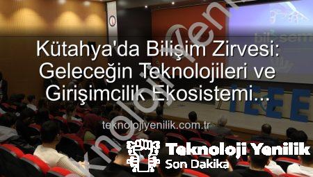Kütahya’da Bilişim Zirvesi: Geleceğin Teknolojileri ve Girişimcilik Ekosistemi Masaya Yatırıldı