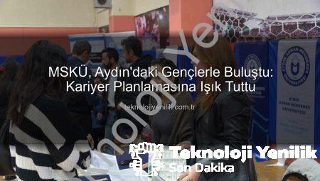 MSKÜ, Aydın’daki Gençlerle Buluştu: Kariyer Planlamasına Işık Tuttu