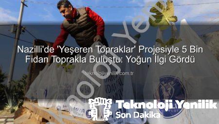Nazilli’de ‘Yeşeren Topraklar’ Projesiyle 5 Bin Fidan Toprakla Buluştu: Yoğun İlgi Gördü
