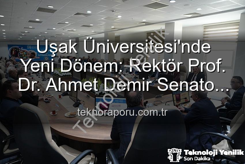 Uşak Üniversitesi Rektörü - Uşak Üniversitesi'nde Yeni Dönem: Rektör Prof. Dr. Ahmet Demir Senato Üyeleriyle Buluştu