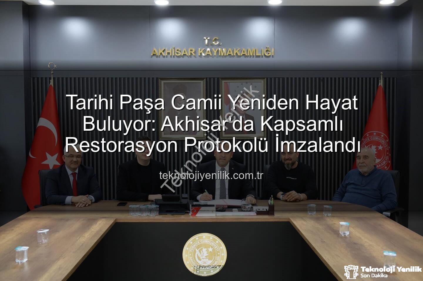 Paşa Camii restorasyonu - Tarihi Paşa Camii Yeniden Hayat Buluyor: Akhisar'da Kapsamlı Restorasyon Protokolü İmzalandı