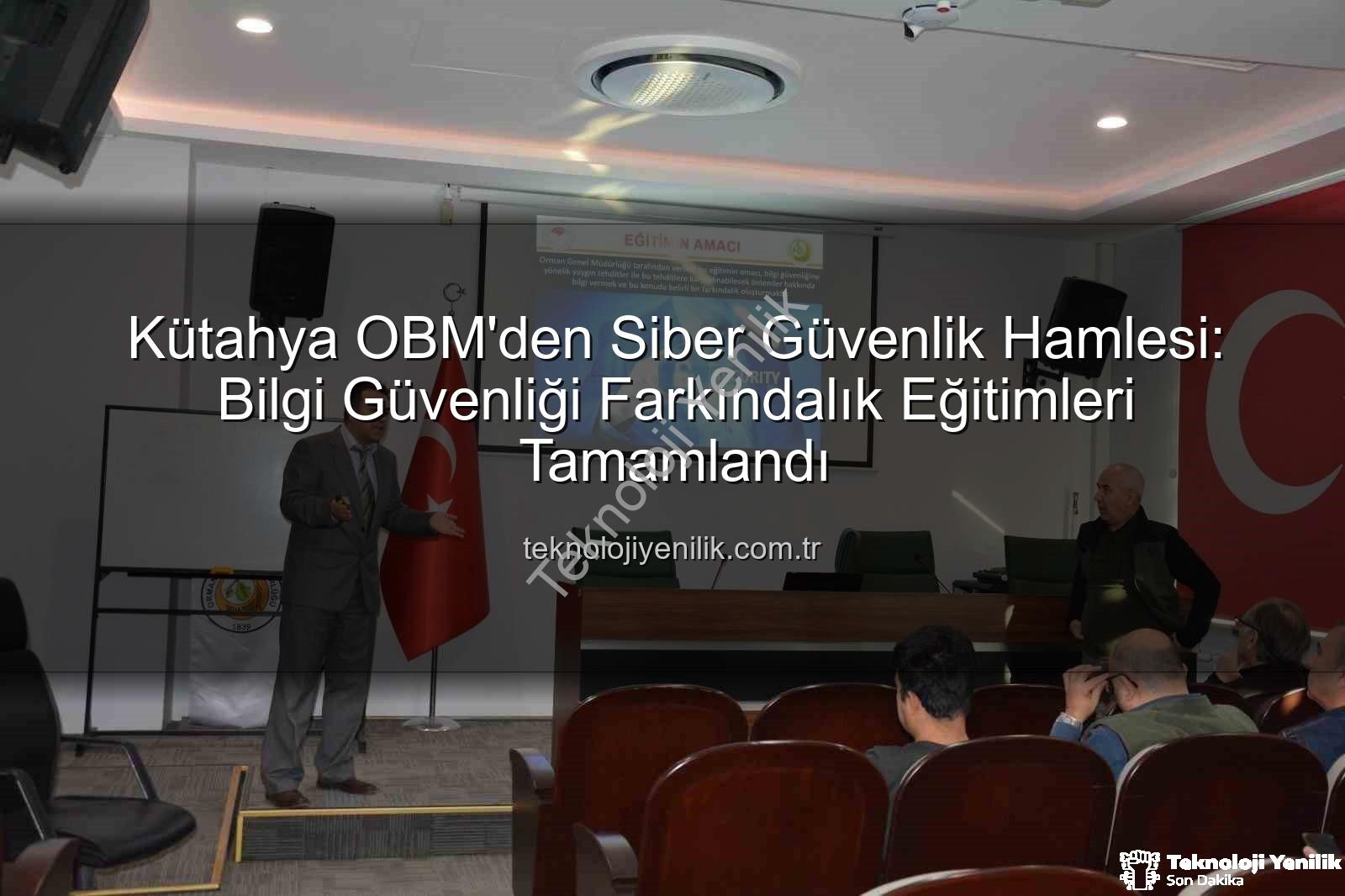 bilgi güvenliği farkındalık - Kütahya OBM'den Siber Güvenlik Hamlesi: Bilgi Güvenliği Farkındalık Eğitimleri Tamamlandı
