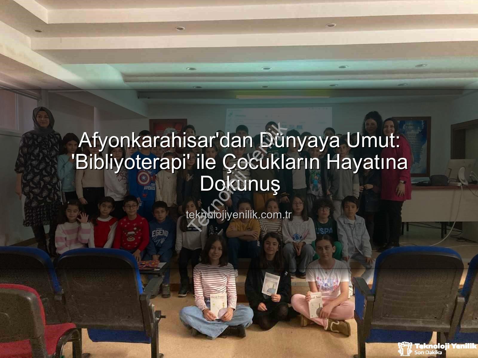 Bibliyoterapi projesi - Afyonkarahisar'dan Dünyaya Umut: 'Bibliyoterapi' ile Çocukların Hayatına Dokunuş