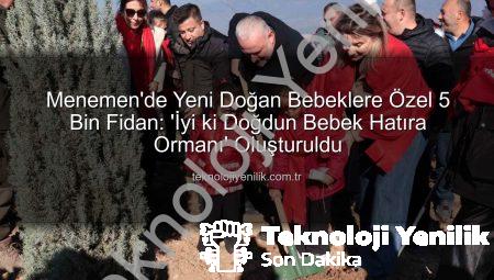 Menemen’de Yeni Doğan Bebeklere Özel 5 Bin Fidan: ‘İyi ki Doğdun Bebek Hatıra Ormanı’ Oluşturuldu