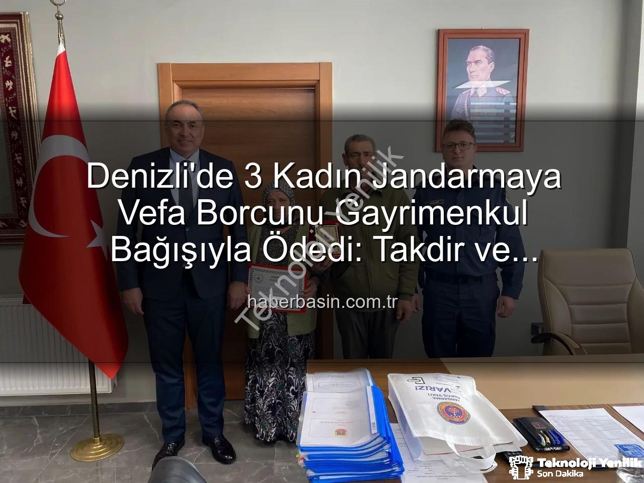 gayrimenkul bağışı - Denizli'de İyilik Hareketi: 3 Kadın, Gayrimenkullerini Jandarma Asayiş Vakfı'na Bağışlayarak Örnek Oldu