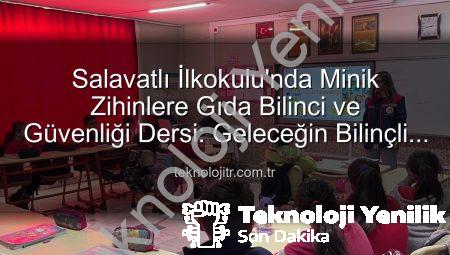 Salavatlı İlkokulu’nda Minik Bilinçli Tüketiciler Yetişiyor: Gıda Güvenliği Eğitimleri Tamamlandı
