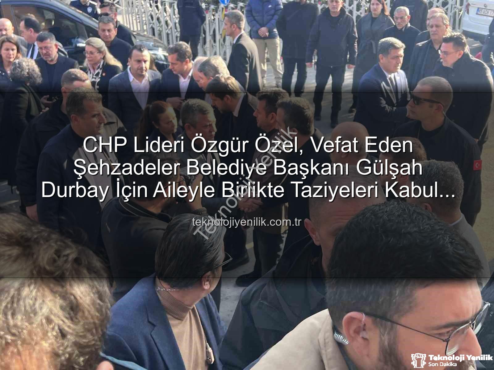 Özgür Özel Gülşah Durbay - CHP Lideri Özgür Özel, Vefat Eden Şehzadeler Belediye Başkanı Gülşah Durbay İçin Aileyle Birlikte Taziyeleri Kabul Etti