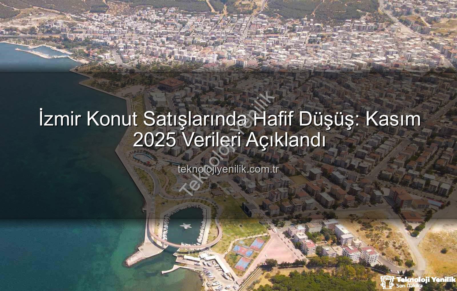 İzmir konut satışları - İzmir Konut Satışlarında Hafif Düşüş: Kasım 2025 Verileri Açıklandı