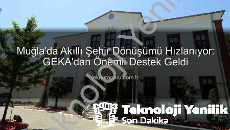 Muğla Akıllı Şehir Yol Haritası GEKA Desteğiyle Şekilleniyor: Yeşil ve Dijital Dönüşüm Vurgusu