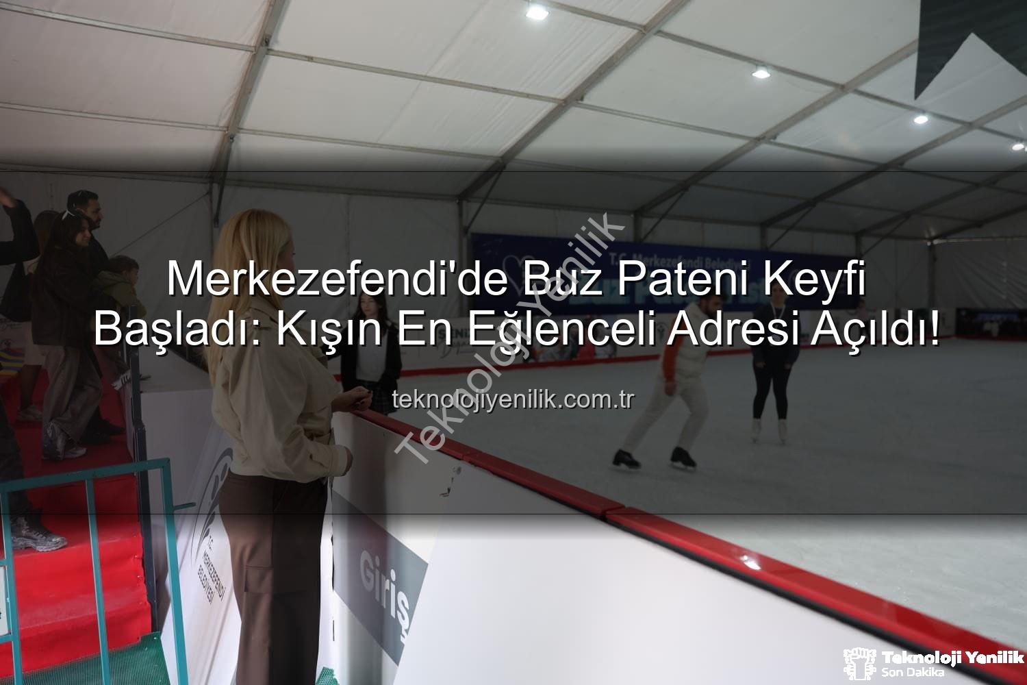 Merkezefendi buz pateni - Merkezefendi'de Buz Pateni Keyfi Başladı: Kışın En Eğlenceli Adresi Açıldı!