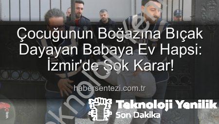 Çocuklarının Boğazına Bıçak Dayayan Babaya Şok Tahliye: Ev Hapsiyle Serbest Bırakıldı