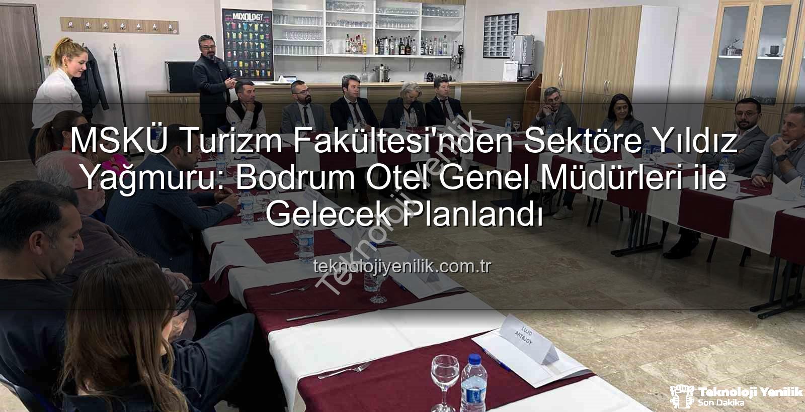 MSKÜ Turizm Fakültesi - MSKÜ Turizm Fakültesi'nden Sektöre Yıldız Yağmuru: Bodrum Otel Genel Müdürleri ile Gelecek Planlandı