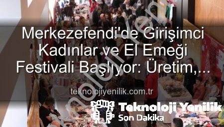 Merkezefendi’de Girişimci Kadınlar ve El Emeği Festivali Başlıyor: Üretim, Dayanışma ve Sanat Buluşuyor