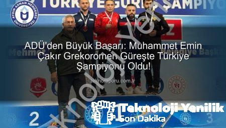 ADÜ’lü Muhammet Emin Çakır Grekoromen Güreşte Türkiye Şampiyonu Oldu!