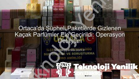 Ortaca’da Şüpheli Paketlerde Gizlenen Kaçak Parfümler Ele Geçirildi: Operasyon Detayları