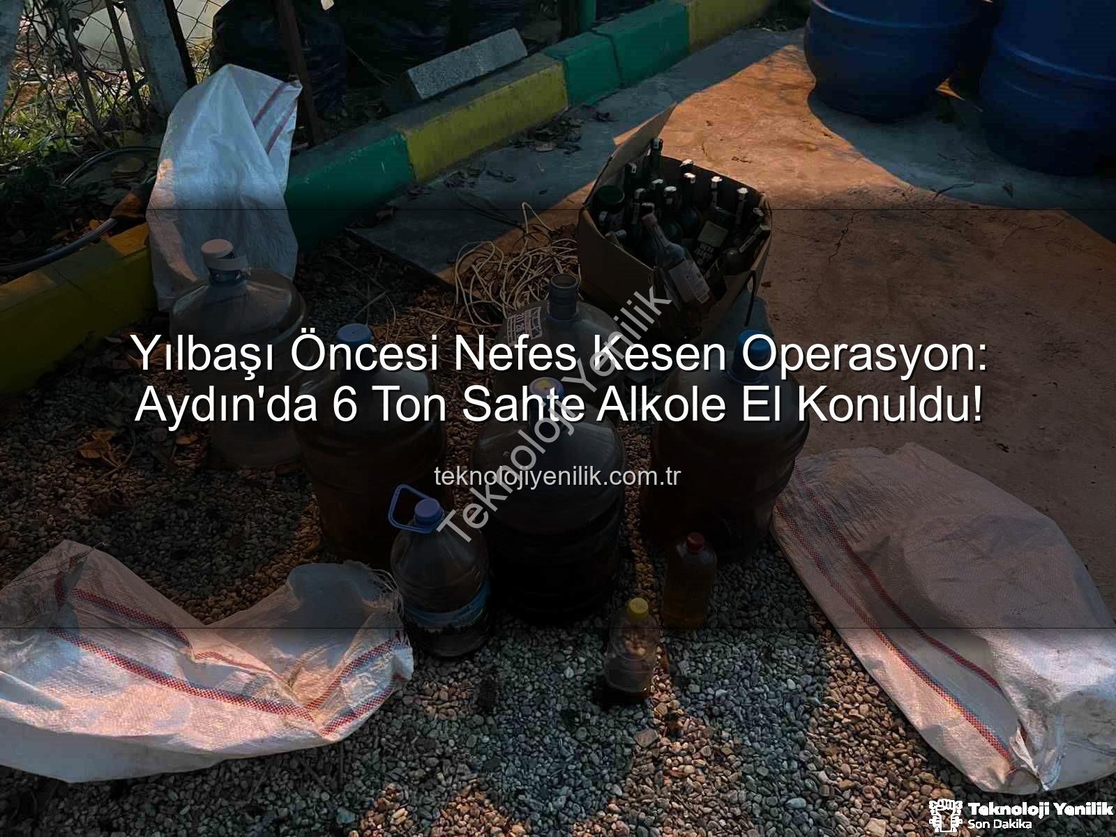 sahte alkol - Yılbaşı Öncesi Nefes Kesen Operasyon: Aydın'da 6 Ton Sahte Alkole El Konuldu!