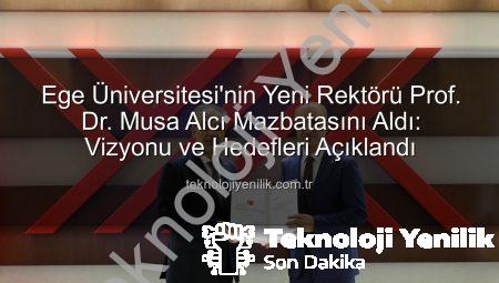 Ege Üniversitesi’nin Yeni Rektörü Prof. Dr. Musa Alcı Mazbatasını Aldı: Vizyonu ve Hedefleri Açıklandı