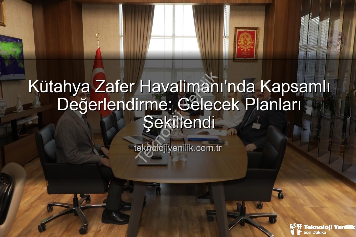 Zafer Havalimanı - Kütahya Zafer Havalimanı'nda Kapsamlı Değerlendirme: Gelecek Planları Şekillendi