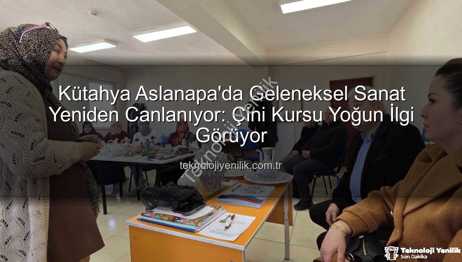 Aslanapa çini kursu - Kütahya Aslanapa'da Geleneksel Sanat Yeniden Canlanıyor: Çini Kursu Yoğun İlgi Görüyor
