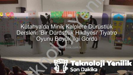 Kütahya’da Minik Kalplere Dürüstlük Dersleri: ‘Bir Dürüstlük Hikâyesi’ Tiyatro Oyunu Büyük İlgi Gördü