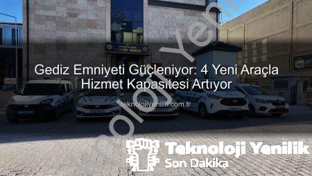 Gediz Emniyeti Güçleniyor: 4 Yeni Araçla Hizmet Kapasitesi Artıyor