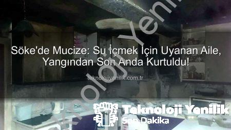 Söke’de Mucize: Su İçmek İçin Uyanan Aile, Yangından Son Anda Kurtuldu!