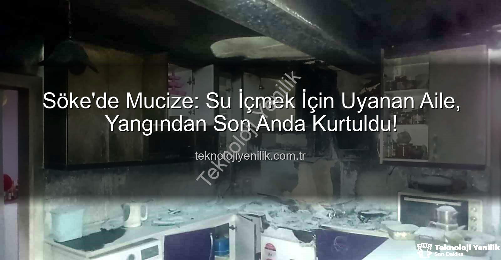 Söke'de Mucize: Su İçmek İçin Uyanan Aile, Yangından Son Anda Kurtuldu!
