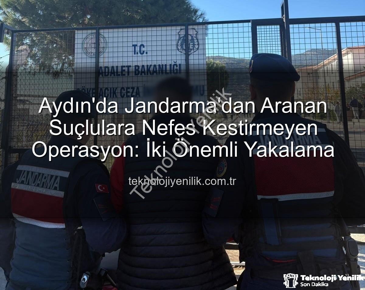 Aydın Jandarma - Aydın'da Jandarma'dan Aranan Suçlulara Nefes Kestirmeyen Operasyon: İki Önemli Yakalama