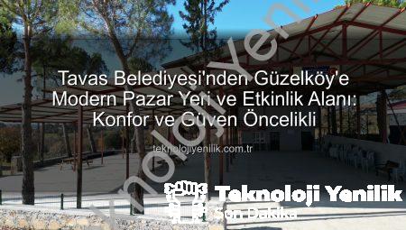 Tavas Belediyesi’nden Güzelköy’e Modern Pazar Yeri ve Etkinlik Alanı: Konfor ve Güven Öncelikli