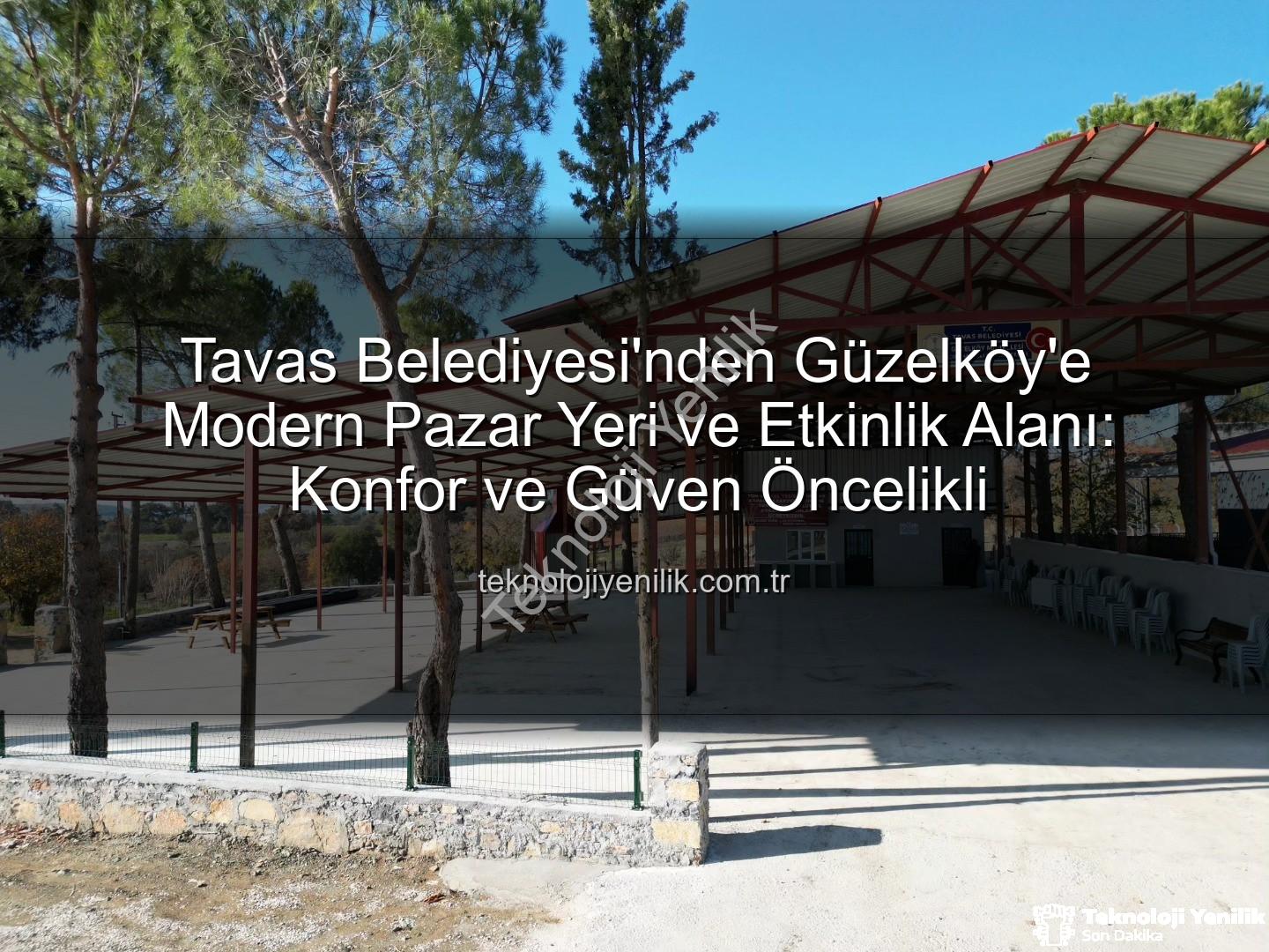 Tavas Belediyesi Güzelköy - Tavas Belediyesi'nden Güzelköy'e Modern Pazar Yeri ve Etkinlik Alanı: Konfor ve Güven Öncelikli