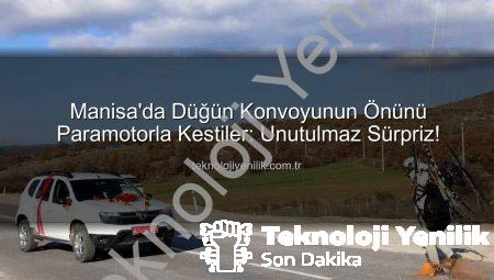 Manisa’da Düğün Konvoyunun Önünü Paramotorla Kestiler: Unutulmaz Sürpriz!