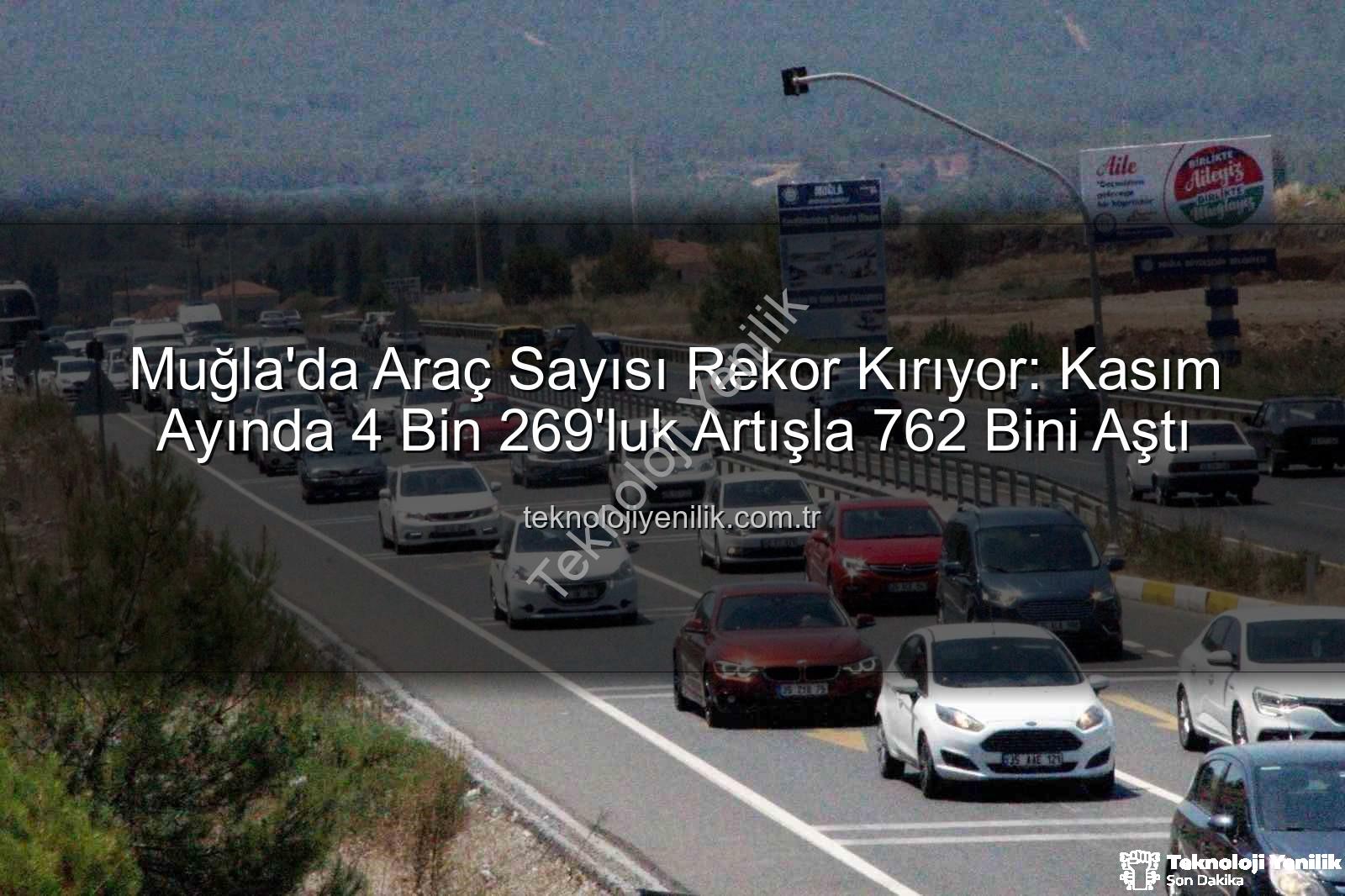 Muğla araç sayısı - Muğla'da Araç Sayısı Rekor Kırıyor: Kasım Ayında 4 Bin 269'luk Artışla 762 Bini Aştı