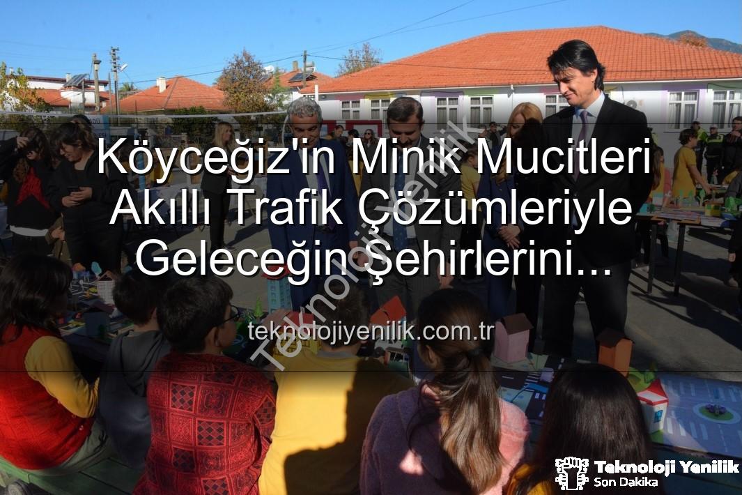 akıllı trafik çözümleri - Köyceğiz'in Minik Mucitleri Akıllı Trafik Çözümleriyle Geleceğin Şehirlerini Şekillendiriyor